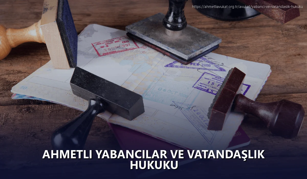 Ahmetli Yabancılar ve Vatandaşlık Hukuku
